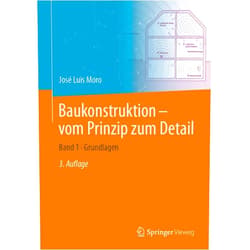 José Luis Moro,Jörg Schlaich,Matthias Weißbach Baukonstruktion – vom Prinzip zum Detail: Band 1 Grundlagen (German Edition)