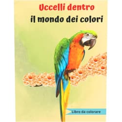 Italian Edition by S.T.ColoringItaly (Author) Uccelli dentro il mondo dei colori: Uccelli Libro da Colorare ,ragazze e ragazzi , Diversi tipi di uccelli da colorare con 28 uccelli da - 8.5'' x11 ... -Per Chi Ama I Uccelli. (Italian Edition)
