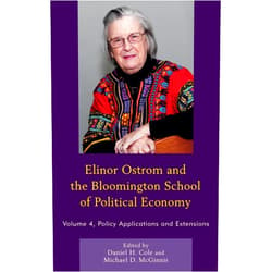 Daniel H. Cole Indiana University Bloom,Michael D. McGinnis Indiana University Bloomington,Vincent Ostrom,Elinor Ostrom,Joanna Burger,Christopher B. Field,Richard B. Norgaard,David Policansky,W. Reid,D. Chen,L. Goldfarb,H. Hackmann,Y. Lee,K. Mokhele,K. Raivio,J. Rockström,H. Schellnhuber,A. Whyte,Charlotte Hess,Michael J. Madison,Brett M. Frischmann,Katherine J. Strandburg,Rolf Künneke,Matthias Finger,Robert Cook-Deegan,Graham Epstein,Ulrich J. Frey,Michael Cox,Paul McCord,Jampel Dell’Angelo,Elizabeth Baldwin,Tom Evans Elinor Ostrom and the Bloomington School of Political Economy: Policy Applications and Extensions (Volume 4)