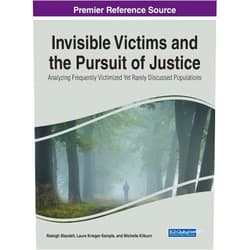 By Raleigh Blasdell (Editor), Laura Krieger-sample (Editor), Michelle Kilburn (Editor) & 0 more Invisible Victims and the Pursuit of Justice: Analyzing Frequently Victimized Yet Rarely Discussed Populations (Advances in Criminology, Criminal Justice, and Penology)
