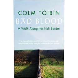 Colm Toibin Bad Blood: A Walk Along the Irish Border