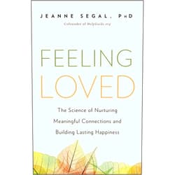 Jeanne Segal Feeling Loved: The Science of Nurturing Meaningful Connections and Building Lasting Happiness