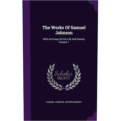 By Samuel Johnson (Author), Arthur Murphy (Author) The Works Of Samuel Johnson: With An Essay On His Life And Genius, Volume 1