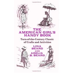 By Lina Beard (Author) By Lina Beard The American Girl's Handy Book: Turn-of-the-Century Classic of Crafts and Activities (Dover Children's Activity Books) (Paperback) November 24, 2008