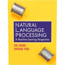 By Yue Zhang (Author), Zhiyang Teng (Author) Natural Language Processing: A Machine Learning Perspective