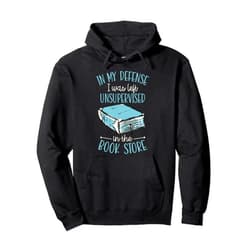 Nerdy Literary Essentials For Banned Book Reading In My Defense I Was Left Unsupervised In The Book Store Pullover Hoodie