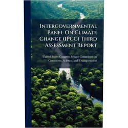 By United States Congress Senate Committ (Creator) Intergovernmental Panel On Climate Change (IPCC) Third Assessment Report