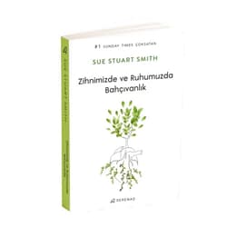 Turkish Edition by Sue Stuart-Smith (Author), Oya Özaltın (Translator) Zihnimizde ve Ruhumuzda Bahçıvanlık