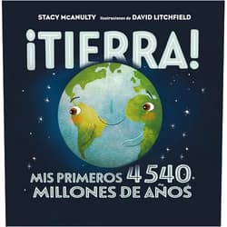 Stacy Mcanulty,David Litchfield,Manuel Manzano Gómez ¡Tierra!: Mis primeros 4540 millones de años (Spanish Edition)
