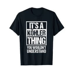 Funny Köhler Family Name Gift Ideas It's A Köhler Thing You Wouldn't Understand | Family Name T-Shirt