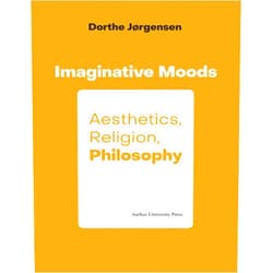 By Dorthe Jorgensen (Author) Imaginative Moods: Aesthetics, Religion, Philosophy