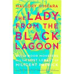By Mallory O'Meara (Author) The Lady from the Black Lagoon: Hollywood Monsters and the Lost Legacy of Milicent Patrick