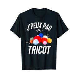 Cadeau De Tricot T-Shirt J'peux Pas J'ai Tricot Cadeau Humour Drole T-Shirt
