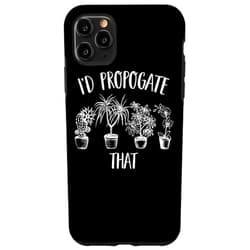 Garden Lover Humor - DressedForDuty iPhone 11 Pro Max I'd Propagate That Funny House Plant Lover Gardener Case
