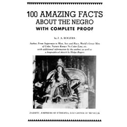 By J. A. Rogers (Author) 100 Amazing Facts About the Negro with Complete Proof: A Short Cut to The World