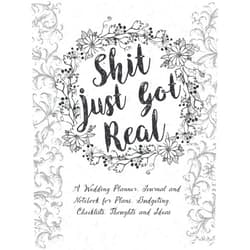 Anee'z Publication,Hasibur Rahaman Shit Just Got Real: a Wedding Planner, Journal and Notebook for Plans, Budgeting, Checklists, Thoughts and Ideas: The Complete Organizer & Journal ... Budget Planning for Your Most Beautiful Day