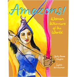 Sally Pomme Clayton,Sophie Herxheimer Amazons! Women Warriors of the World