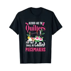 Quilting Blessed Are The Quilters Piecemakers Handyman T-Shirt