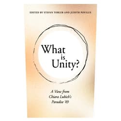 Stefan Tobler,Judith Povilus What Is Unity? A View from Chiara Lubich's Paradise '49