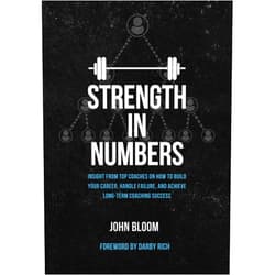 John Bloom,Darby Rich Strength In Numbers: Insight from Top Coaches on How to Build Your Career, Handle Failure, and Achieve Long-Term Coaching Success