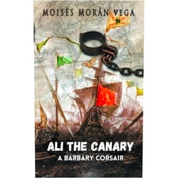By Moisés Moran Vega (Author) Format: Kindle Edition Ali the Canary: A Barbary corsair
