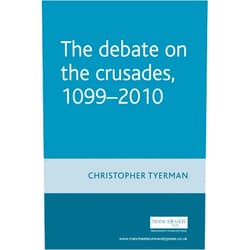 Christopher Tyerman The Debate on the Crusades, 1099–2010 (Issues in Historiography)