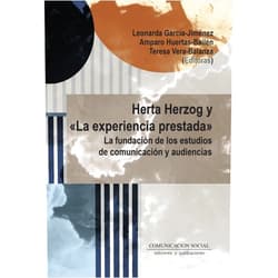 Leonarda García Jiménez,Amparo Huertas Bailén,Teresa Vera Balanza Herta Herzog y «La experiencia prestada»: La fundación de los estudios de comunicación y audiencias