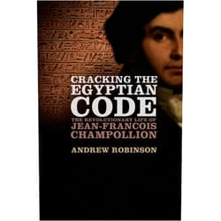 Andrew Robinson Cracking the Egyptian Code: The Revolutionary Life of Jean-Francois Champollion