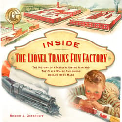 Robert J. Osterhoff,Roger Carp,John W. Schmid,George J. Schmid Inside The Lionel Trains Fun Factory: The History of a Manufacturing Icon and The Place Where Childhood Dreams Were Made
