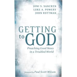 By Joni S. Sancken (Author), Luke A. Powery (Author), John Rottman (Author), Paul Scott Wilson (Foreword) & 1 more Format: Kindle Edition Getting to God: Preaching Good News in a Troubled World
