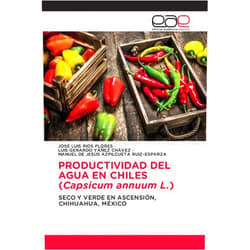 Spanish Edition by José Luis Ríos Flores (Author), Luis Gerardo Yañez Chávez (Author), Manuel De Jesús Azpilcueta Ruiz-Esparza (Author) & 1 more PRODUCTIVIDAD DEL AGUA EN CHILES (Capsicum annuum L.): SECO Y VERDE EN ASCENSIÓN, CHIHUAHUA, MÉXICO (Spanish Edition)