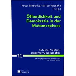 German Edition by Peter Nitschke (Editor), Mirko Wischke (Editor) Öffentlichkeit und Demokratie in der Metamorphose (Aktuelle Probleme moderner Gesellschaften / Contemporary Problems of Modern Societies) (German Edition)