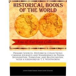 Joseph Pierre Ferrier,Henry Danby Seymour Primary Sources, Historical Collections: Caravan Journeys and Wanderings in Persia, Afghanistan, Turkistan, and Beloochistan, with a foreword by T. S. Wentworth