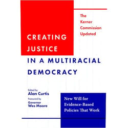 By Alan Curtis (Editor), Wes Moore (Foreword) Creating Justice in a Multiracial Democracy: New Will for Evidence-Based Policies That Work