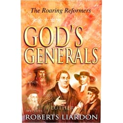 Roberts Liardon God's Generals: The Roaring Reformers (Volume 2)