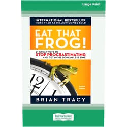 Brian Tracy Eat That Frog!: 21 Great Ways to Stop Procrastinating and Get More Done in Less Time [16 Pt Large Print Edition]
