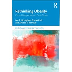 By Lee F. Monaghan (Author), Emma Rich (Author), Andrea E. Bombak (Author) & 0 more Format: Kindle Edition Rethinking Obesity: Critical Perspectives in Crisis Times (Critical Approaches to Health)