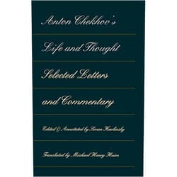 By Simon Karlinsky (Editor), Michael Henry Heim (Translator) Anton Chekhov's Life and Thought: Selected Letters and Commentaries
