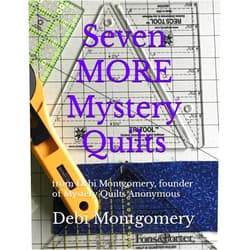 Debi Montgomery Seven MORE Mystery Quilts: from Debi Montgomery, founder of Mystery Quilts Anonymous (Mystery Quilts by Debi Montgomery)