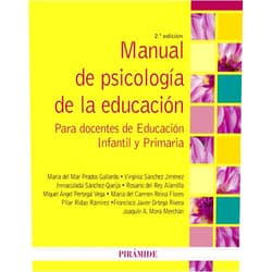 María del Mar Prados Gallardo,Virginia Sánchez Jiménez,Inmaculada Sánchez Queija,Rosario Del Rey Alamillo,Miguel Ángel Pertegal Vega,María del Carmen Reina Flores,Pilar Ridao Ramírez,Francisco Javier Ortega Rivera,Joaquín Mora Merchán Manual de psicología de la educación: Para docentes de Educación Infantil y Primaria