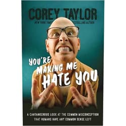 Corey Taylor You're Making Me Hate You: A Cantankerous Look at the Common Misconception That Humans Have Any Common Sense Left