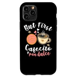 Coffee Pan de Dulce Concha Humor Sweet Shell Bread iPhone 11 Pro PAN DE DULCE / CONCHAS / SPANISH PUN : But First Cafecito Case