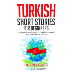 By Lingo Mastery (Author) Turkish Short Stories for Beginners: 20 Captivating Short Stories to Learn Turkish & Grow Your Vocabulary the Fun Way! (Easy Turkish Stories)