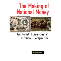 By Eric Helleiner (Author) The Making of National Money: Territorial Currencies in Historical Perspective