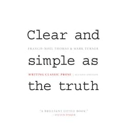 By Francis-Noël Thomas (Author), Mark Turner (Author) Clear and Simple as the Truth: Writing Classic Prose - Second Edition