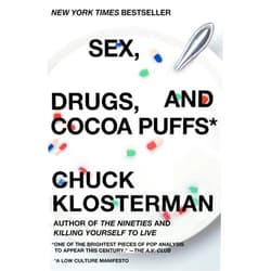 Chuck Klosterman Sex, Drugs, and Cocoa Puffs: A Low Culture Manifesto