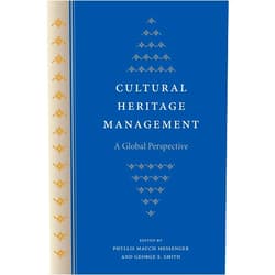 Phyllis Mauch Messenger,George S. Smith Cultural Heritage Management: A Global Perspective (Cultural Heritage Studies)