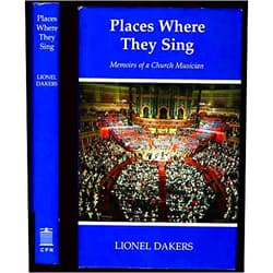 Lionel Dakers Places Where They Sing: Memoirs of a Church Musician