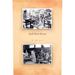 Carolyn P. Ellis Such Sweet Sorrow: A Novel