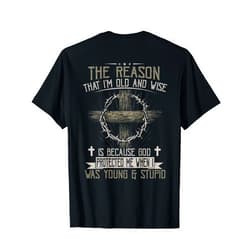 Funny The Reason I'm Old And Wise Apparel Awesome The Reason I'm Old And Wise (on back) T-Shirt